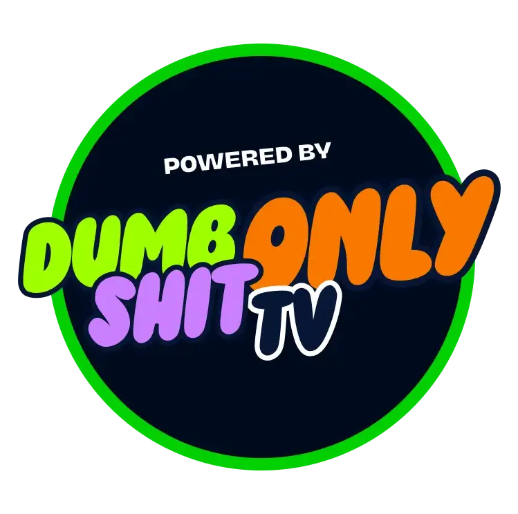 Powered by Dumb Shit Only TV
